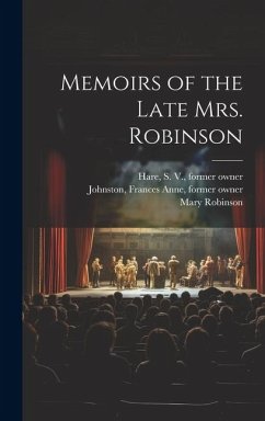 Memoirs of the Late Mrs. Robinson - Robinson, Mary; Robinson, Mary Elizabeth; Hare, S.