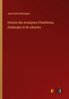 Histoire des enseignes d'hôtelleries, d'auberges et de cabarets - Blavignac, Jean Daniel