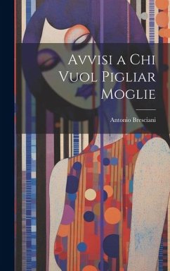 Avvisi a Chi Vuol Pigliar Moglie - Bresciani, Antonio