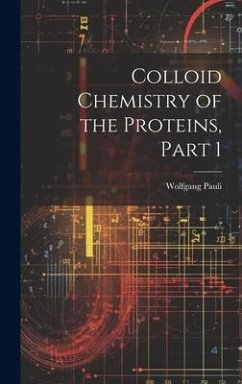 Colloid Chemistry of the Proteins, Part 1 - Pauli, Wolfgang