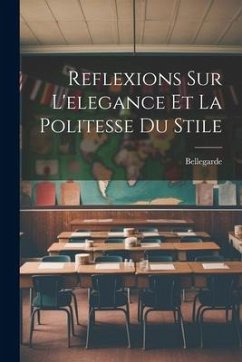 Reflexions Sur L'elegance Et La Politesse Du Stile - Bellegarde