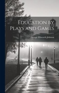 Education by Plays and Games - Johnson, George Ellsworth