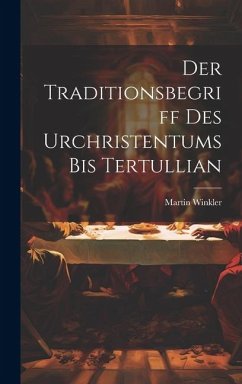Der Traditionsbegriff des Urchristentums bis Tertullian - Winkler, Martin