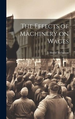 The Effects of Machinery on Wages - Nicholson, J Shield