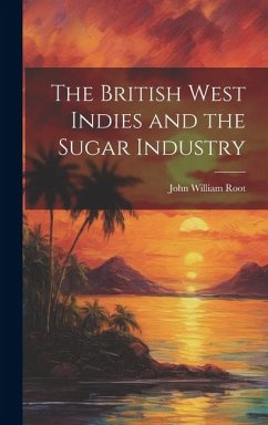 The British West Indies and the Sugar Industry - Root, John William