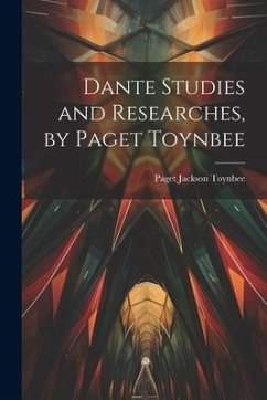 Dante Studies and Researches, by Paget Toynbee - Toynbee, Paget Jackson