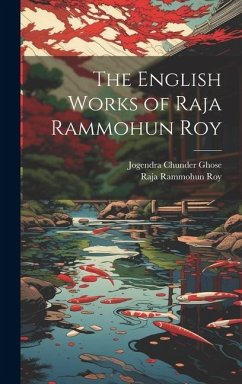 The English Works of Raja Rammohun Roy - Ghose, Jogendra Chunder; Roy, Raja Rammohun