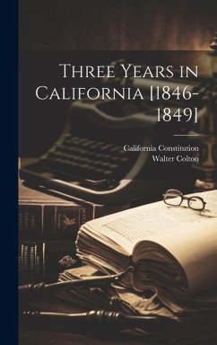 Three Years in California [1846-1849] - Colton, Walter; Constitution, California