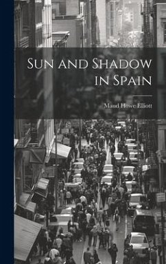 Sun and Shadow in Spain - Elliott, Maud Howe