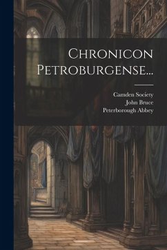 Chronicon Petroburgense... - Stapleton, Thomas; Bruce, John; Abbey, Peterborough