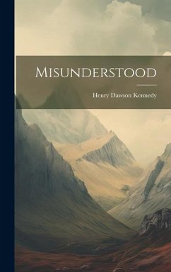 Misunderstood - Kennedy, Henry Dawson