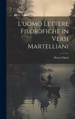 L'uomo Lettere Filosofiche in Versi Martelliani - Chiari, Pietro