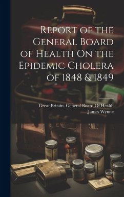 Report of the General Board of Health On the Epidemic Cholera of 1848 & 1849 - Wynne, James