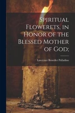 Spiritual Flowerets, in Honor of the Blessed Mother of God; - Palladino, Lawrence Benedict