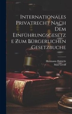 Internationales Privatrecht nach dem Einführungsgesetze zum Bürgerlichen Gesetzbuche - Habicht, Hermann; Greiff, Max