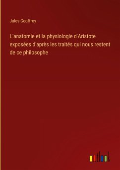 L'anatomie et la physiologie d'Aristote exposées d'après les traités qui nous restent de ce philosophe