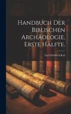 Handbuch der biblischen Archäologie. Erste Hälfte.