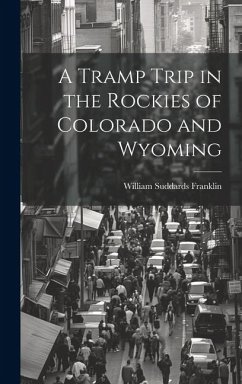 A Tramp Trip in the Rockies of Colorado and Wyoming - Franklin, William Suddards