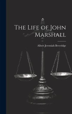 The Life of John Marshall - Beveridge, Albert Jeremiah
