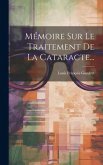 Mémoire Sur Le Traitement De La Cataracte...