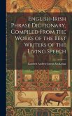 English-Irish Phrase Dictionary, Compiled From the Works of the Best Writers of the Living Speech