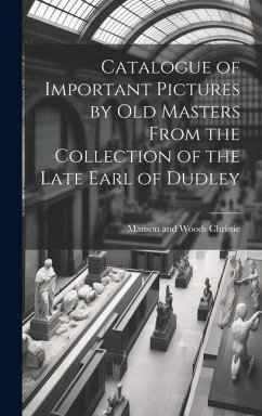 Catalogue of Important Pictures by old Masters From the Collection of the Late Earl of Dudley - Christie, Manson and Woods