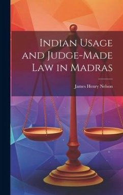 Indian Usage and Judge-Made Law in Madras - Nelson, James Henry