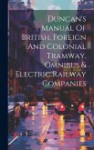 Duncan's Manual Of British, Foreign And Colonial Tramway, Omnibus & Electric Railway Companies