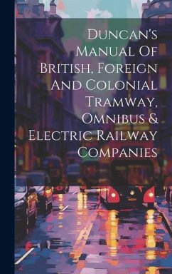 Duncan's Manual Of British, Foreign And Colonial Tramway, Omnibus & Electric Railway Companies - Anonymous
