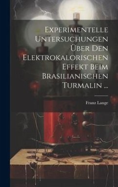 Experimentelle Untersuchungen Über Den Elektrokalorischen Effekt Beim Brasilianischen Turmalin ... - Lange, Franz