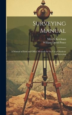 Surveying Manual; a Manual of Field and Office Methods for the use of Students in Surveying - Pence, William David; Ketchum, Milo S