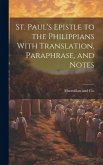 St. Paul's Epistle to the Philippians With Translation, Paraphrase, and Notes