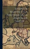 Joseph De Maistre Et La Politique De La Maison De Savoie ......