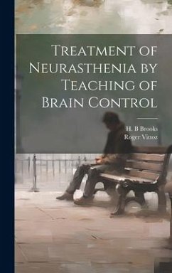 Treatment of Neurasthenia by Teaching of Brain Control - Vittoz, Roger
