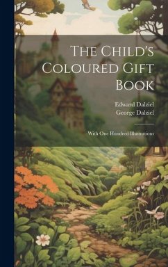 The Child's Coloured Gift Book - Dalziel, Edward; Dalziel, George