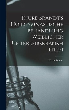 Cover Thure Brandt's Hoilgymnastische Behandlung Weiblicher Unterleibskrankheiten