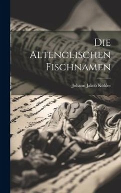 Die Altenglischen Fischnamen - Köhler, Johann Jakob