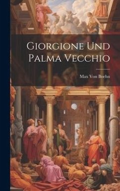 Giorgione Und Palma Vecchio - Boehn, Max Von