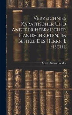 Verzeichniss Karaitischer Und Anderer Hebräischer Handschriften, Im Besitze Des Herrn J. Fischl - Steinschneider, Moritz