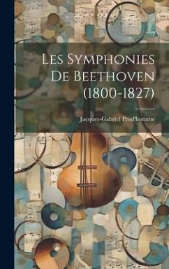 Les Symphonies De Beethoven (1800-1827) - Prod'homme, Jacques-Gabriel