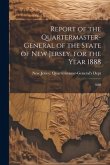 Report of the Quartermaster- General of the State of New Jersey, for the Year 1888