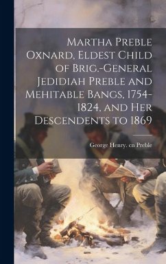 Martha Preble Oxnard, Eldest Child of Brig.-General Jedidiah Preble and Mehitable Bangs, 1754-1824, and her Descendents to 1869 - Preble, George Henry