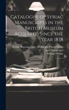 Catalogue of Syriac Manuscripts in the British Museum Acquired Since the Year 1838 - Wright, William