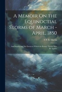 A Memoir On the Equinoctial Storms of March - April, 1850 - Martin, F P B
