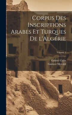 Corpus des inscriptions arabes et turques de l'Algérie; Volume 2 - Colin, Gabriel; Mercier, Gustave