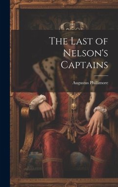 The Last of Nelson's Captains - Phillimore, Augustus