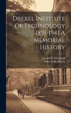 Drexel Institute Of Technology 1891-1941 A Memorial History - McDonald, Edward D; Hinton, Edward M