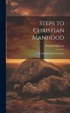 Steps to Christian Manhood; Or, Daily Words for Our Boys