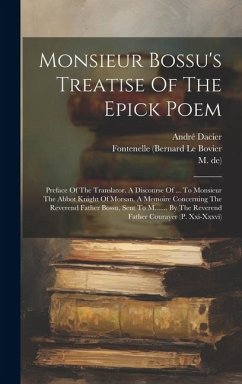 Monsieur Bossu's Treatise Of The Epick Poem - Bossu, René Le; Dacier, André