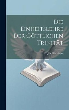 Die Einheitslehre der göttlichen Trinität - Oischinger, J N